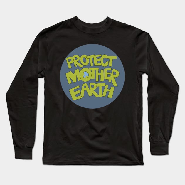 Protect Mother Earth Illustrated Text Badge Climate Ambassadors Long Sleeve T-Shirt by Angel Dawn Design